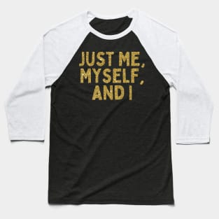 Just Me, Myself, and I, Singles Awareness Day Baseball T-Shirt